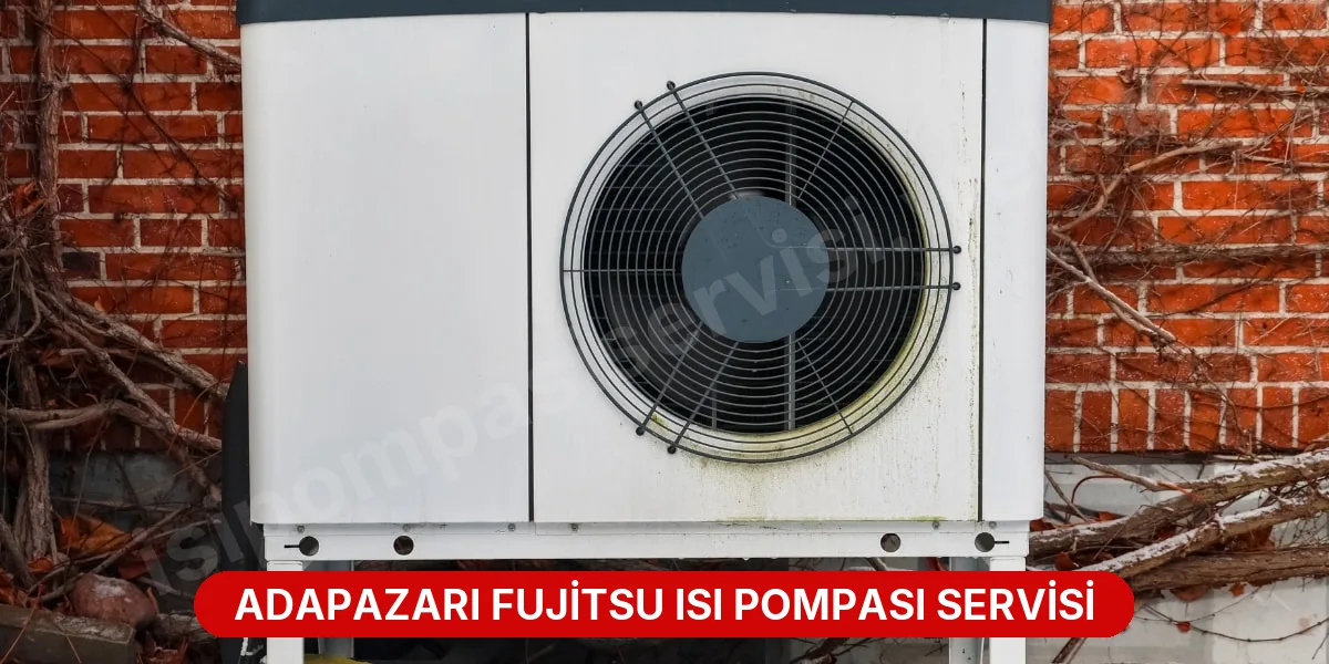 Adapazarı Fujitsu Isı Pompası Servisi