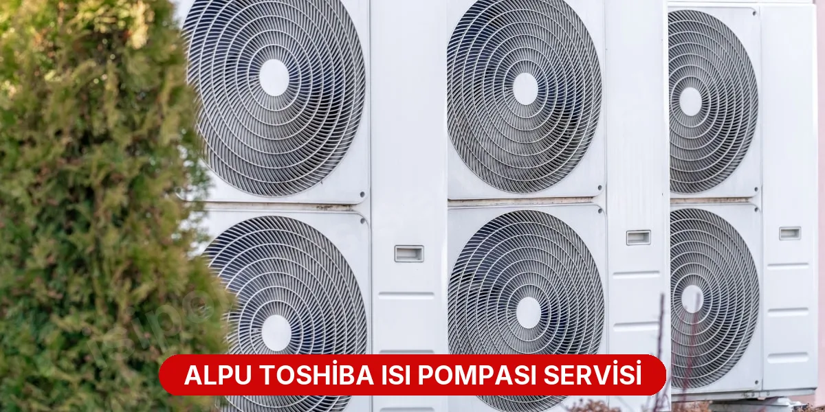 Alpu Toshiba Isı Pompası Servisi