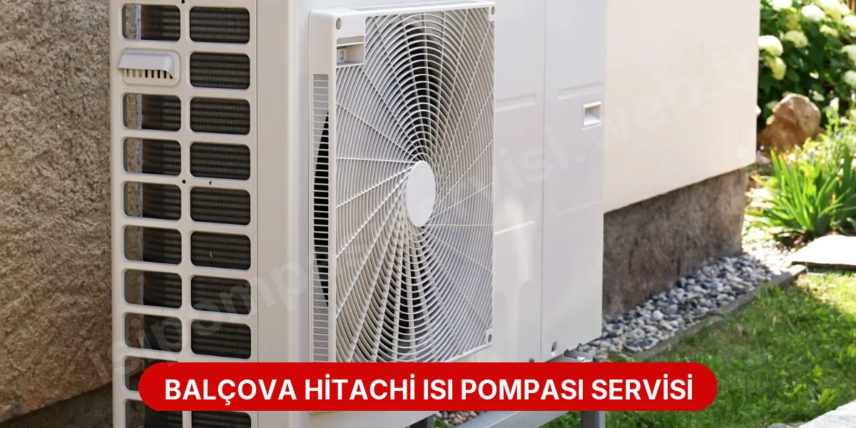 Balçova Hitachi Isı Pompası Servisi
