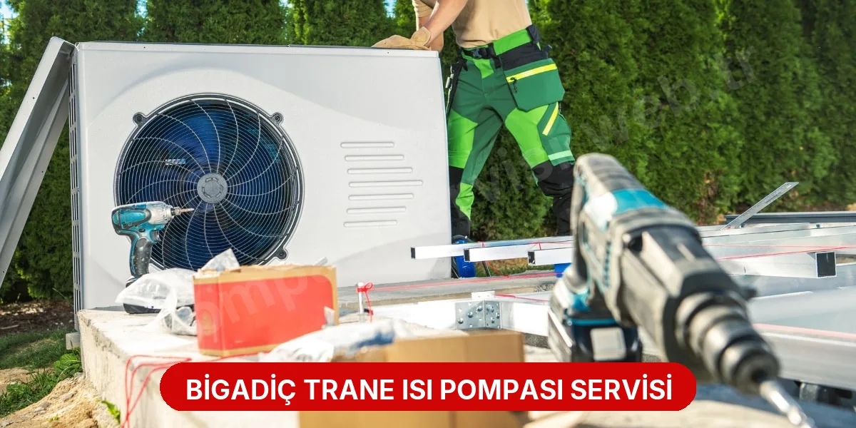 Bigadiç Trane Isı Pompası Servisi