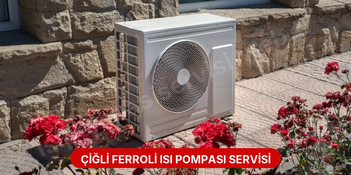 Çiğli Ferroli Isı Pompası Servisi