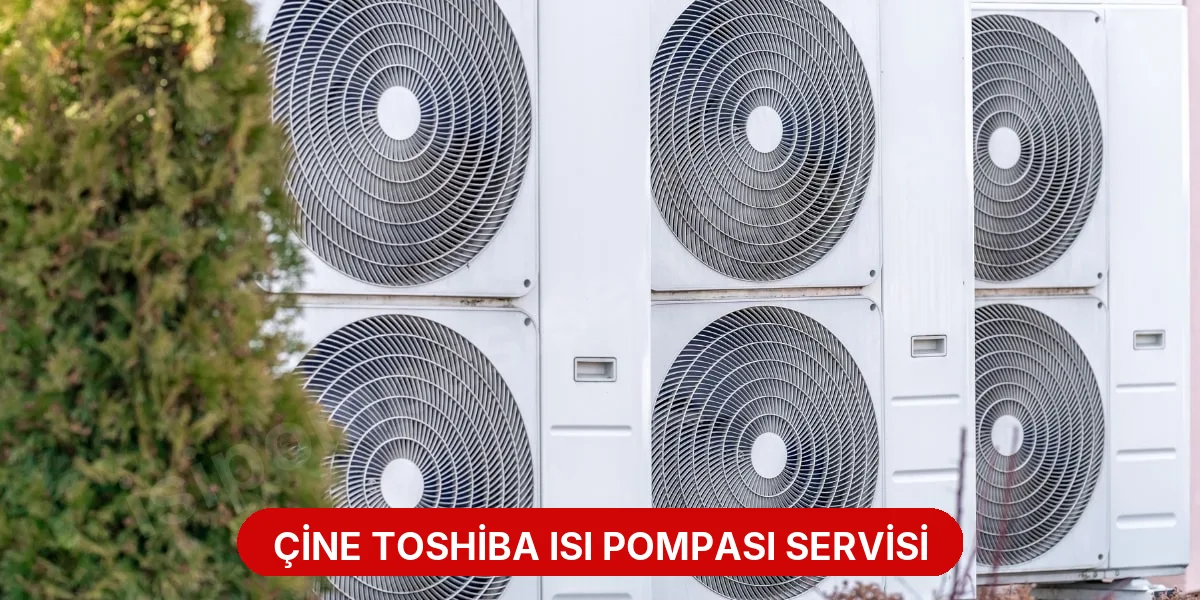 Çine Toshiba Isı Pompası Servisi