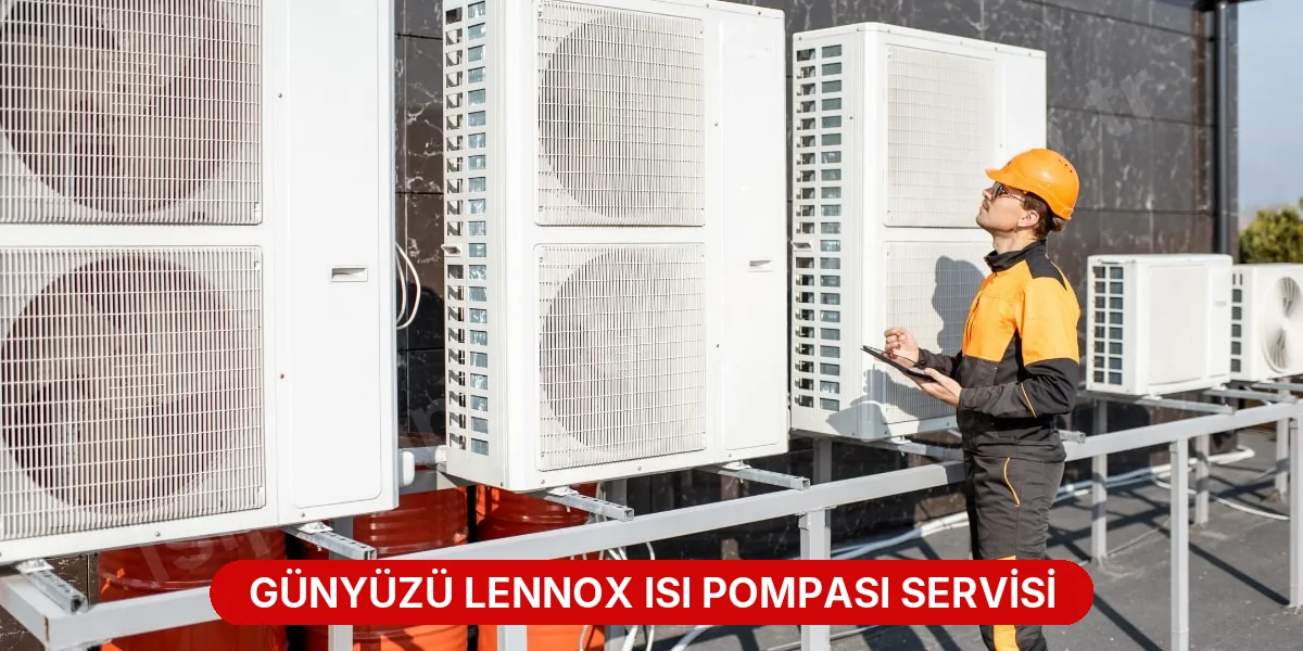 Günyüzü Lennox Isı Pompası Servisi