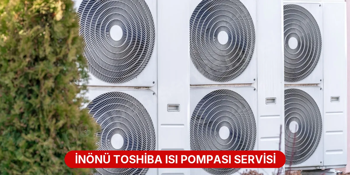 İnönü Toshiba Isı Pompası Servisi