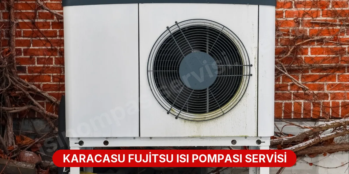 Karacasu Fujitsu Isı Pompası Servisi