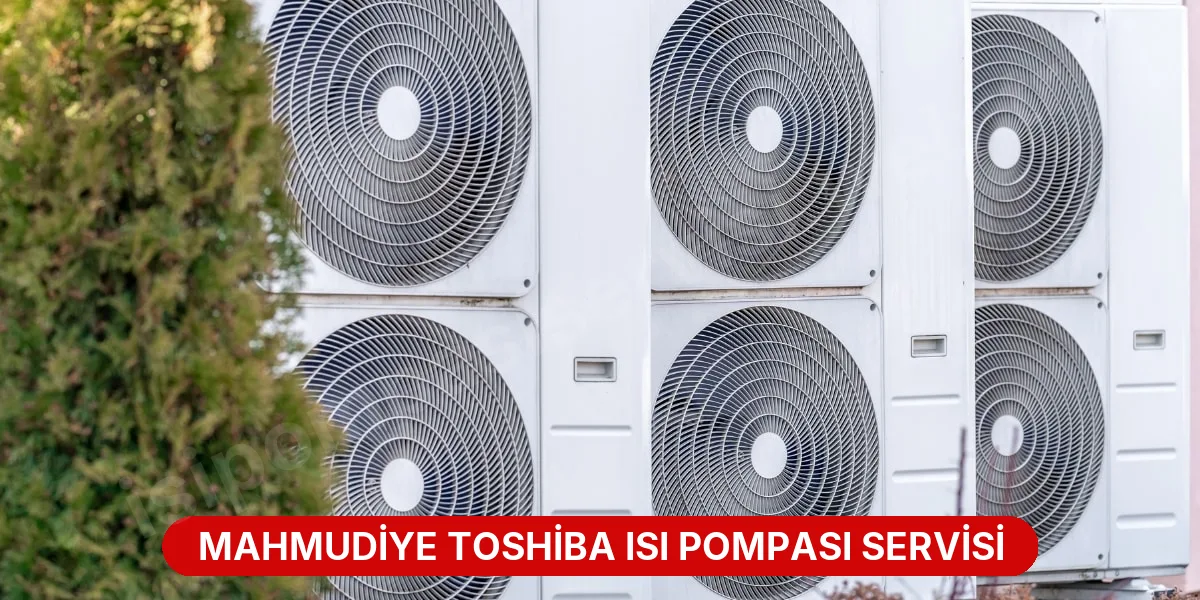 Mahmudiye Toshiba Isı Pompası Servisi