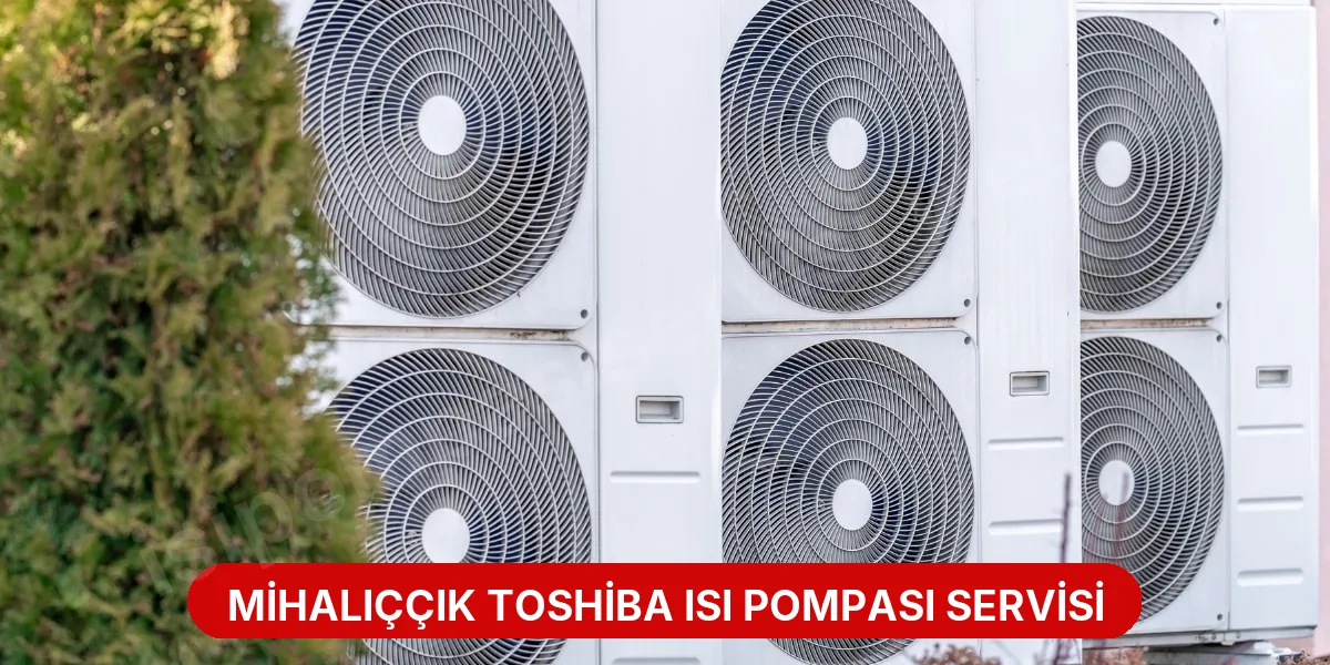 Mihalıççık Toshiba Isı Pompası Servisi