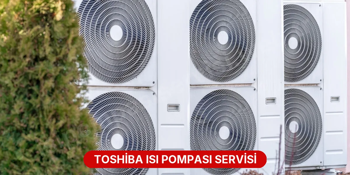 Toshiba Isı Pompası Servisi